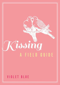 Title: Kissing: A Field Guide: A Field Guide, Author: Violet Blue