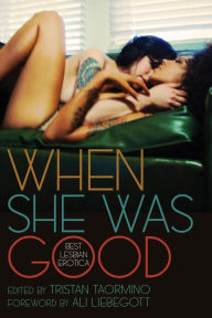 Title: When She Was Good: Best Lesbian Erotica, Author: Tristan Taormino