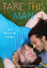 Title: Take This Man: Gay Romance Stories, Author: Neil Plakcy