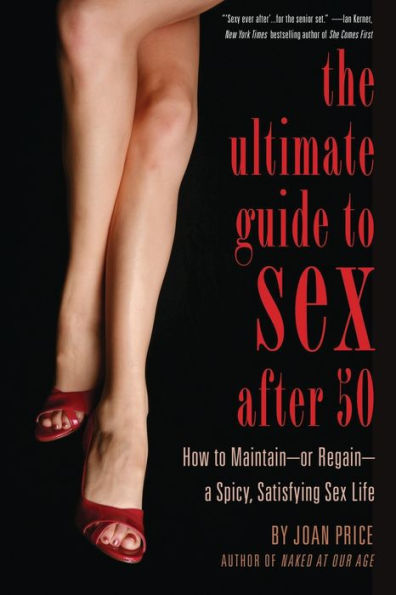 Ultimate Guide to Sex After 50: How to Maintain - or Regain - a Spicy, Satisfying Sex Life