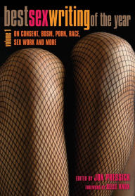 Title: Best Sex Writing of the Year: On Consent, BDSM, Porn, Race, Sex Work and More, Author: Jon Pressick