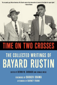 Title: Time on Two Crosses: The Collected Writings of Bayard Rustin, Author: Bayard  Rustin