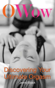 Title: O Wow: Discovering Your Ultimate Orgasm, Author: Jenny Block