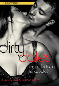 Title: Dirty Dates: Erotic Fantasies for Couples, Author: Rachel Kramer Bussel