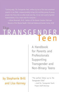 Title: The Transgender Teen: A Handbook for Parents and Professionals Supporting Transgender and Non-Binary Teens, Author: Stephanie Brill