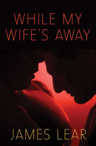 Title: While My Wife's Away, Author: James Lear