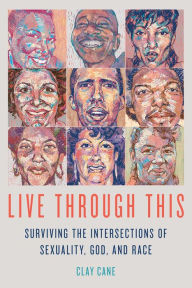 Title: Live Through This: Surviving the Intersections of Sexuality, God, and Race, Author: A.T.F.