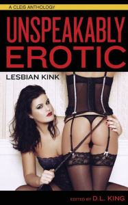 Title: Unspeakably Erotic: Lesbian Kink, Author: D.L. King