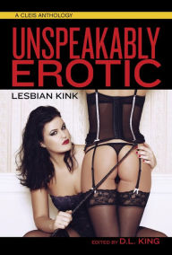 Title: Unspeakably Erotic: Lesbian Kink, Author: D. L. King