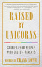Raised By Unicorns: Stories from People with LGBTQ+ Parents