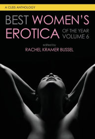 Title: Best Women's Erotica of the Year, Volume 6, Author: Rachel  Kramer Bussel