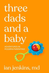 Iphone download books Three Dads and a Baby: Adventures in Modern Parenting by Ian Jenkins, MD iBook DJVU