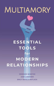 Free books for download in pdf format Multiamory: Essential Tools for Modern Relationships by Jase Lindgren, Dedeker Winston, Emily Sotelo Matlack in English