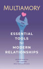 Multiamory: Essential Tools for Modern Relationships