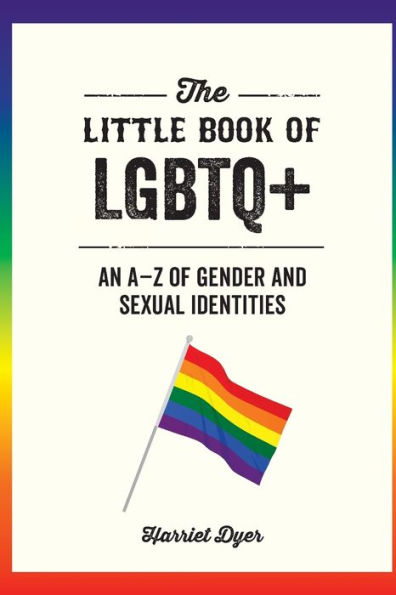 The Little Book of LGBTQ+: An A-Z Gender and Sexual Identities