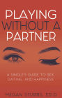 Playing Without a Partner: A Singles' Guide to Sex, Dating, and Happiness
