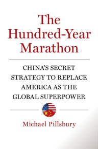Title: The Hundred-Year Marathon: China's Secret Strategy to Replace America as the Global Superpower, Author: Michael Pillsbury
