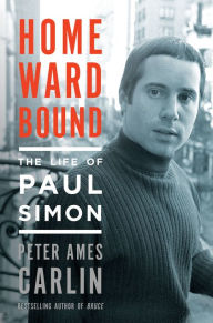 Title: Homeward Bound: The Life of Paul Simon, Author: Peter Ames Carlin