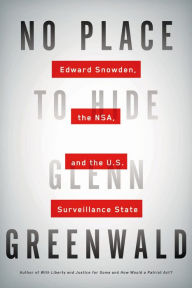 Title: No Place to Hide: Edward Snowden, the NSA, and the U.S. Surveillance State, Author: Glenn Greenwald