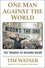 Title: One Man Against the World: The Tragedy of Richard Nixon, Author: Tim Weiner
