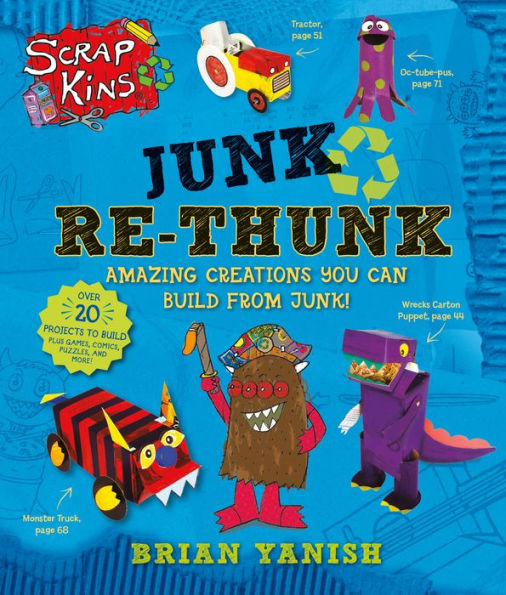 ScrapKins: Junk Re-Thunk: Amazing Creations You Can Make from Junk!