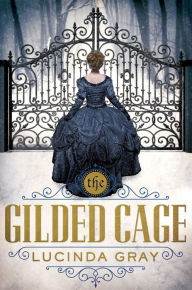 Title: The Gilded Cage, Author: Lucinda Gray