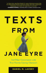 Title: Texts from Jane Eyre: And Other Conversations with Your Favorite Literary Characters, Author: Daniel M. Lavery