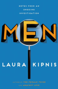 Title: Men: Notes from an Ongoing Investigation, Author: Laura Kipnis