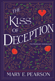 Title: The Kiss of Deception (The Remnant Chronicles Series #1), Author: Mary E. Pearson