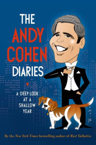 Title: The Andy Cohen Diaries: A Deep Look at a Shallow Year, Author: Andy Cohen