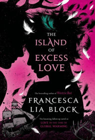 Title: The Island of Excess Love, Author: Francesca Lia Block