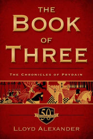 Title: The Book of Three, 50th Anniversary Edition (Chronicles of Prydain Series #1), Author: Lloyd Alexander