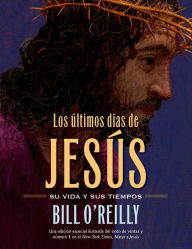 Title: Los Últimos días de Jesús (The Last Days of Jesus), Author: Bill O'Reilly