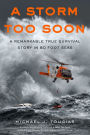 A Storm Too Soon: A Remarkable True Survival Story in 80-Foot Seas