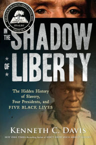 Title: In the Shadow of Liberty: The Hidden History of Slavery, Four Presidents, and Five Black Lives, Author: Kenneth C. Davis