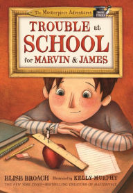 Title: Trouble at School for Marvin & James, Author: Elise Broach