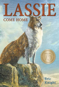 Title: Lassie Come-Home (75th Anniversary Edition), Author: Eric Knight