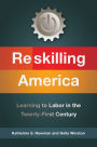 Reskilling America: Learning to Labor in the Twenty-First Century