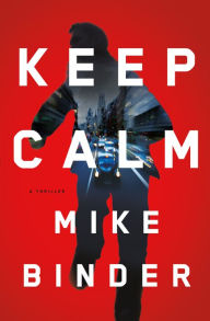 Title: Keep Calm: A Thriller, Author: Mike Binder