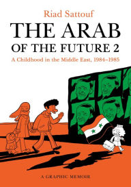 Title: The Arab of the Future 2: A Childhood in the Middle East, 1984-1985, Author: Riad Sattouf