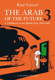 Title: The Arab of the Future 3: A Childhood in the Middle East, 1985-1987, Author: Riad Sattouf