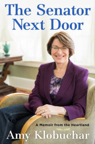 Title: The Senator Next Door: A Memoir from the Heartland, Author: Amy Klobuchar