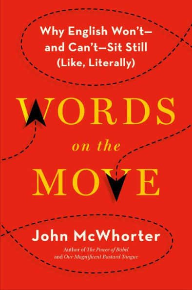 Words on the Move: Why English Won't - and Can't - Sit Still (Like, Literally)