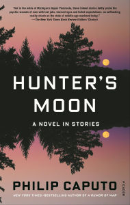 Title: Hunter's Moon: A Novel in Stories, Author: Philip Caputo