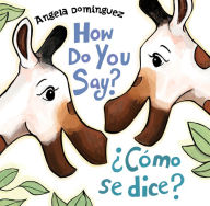 Title: How Do You Say? / ¿Cómo Se Dice? (Spanish bilingual), Author: Angela Dominguez