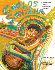 Title: Carlos Santana: Sound of the Heart, Song of the World, Author: Gary Golio