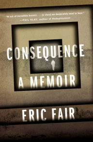Title: Consequence: A Memoir, Author: Eric Fair