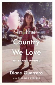 Title: In the Country We Love: My Family Divided, Author: Diane Guerrero