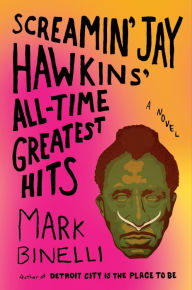 Title: Screamin' Jay Hawkins' All-Time Greatest Hits: A Novel, Author: Mark Binelli
