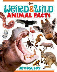 Title: Weird & Wild Animal Facts, Author: Jessica Loy